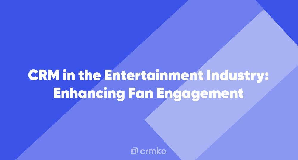 Article | CRM in the Entertainment Industry: Enhancing Fan Engagement