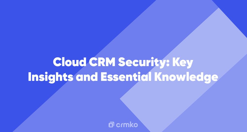 Article | Cloud CRM Security: Key Insights and Essential Knowledge
