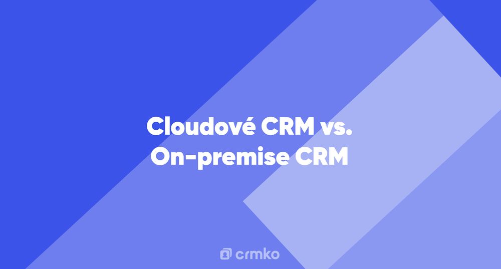 Článek | Cloudové CRM vs. On-premise CRM
