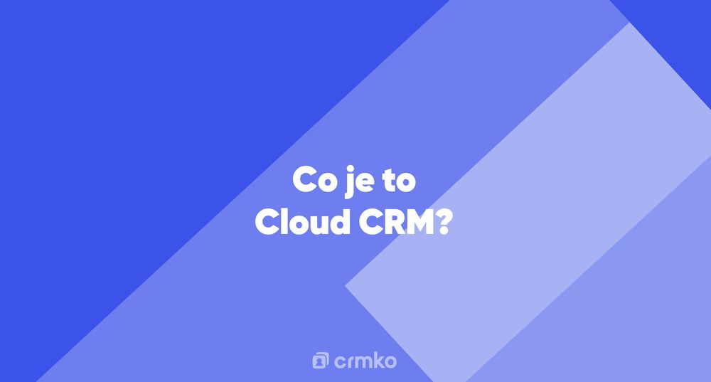 Článek | Co je to Cloud CRM?