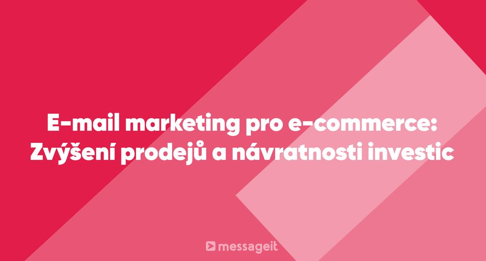 Článek | E-mail marketing pro e-commerce: Zvýšení prodejů a návratnosti investic