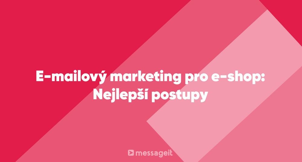 Článek | E-mailový marketing pro e-shop: Nejlepší postupy