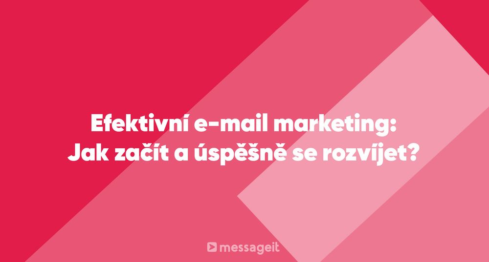 Článek | Efektivní e-mail marketing: Jak začít a úspěšně se rozvíjet?