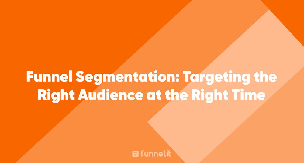 Article: Funnel Segmentation: Targeting the Right Audience at the Right Time