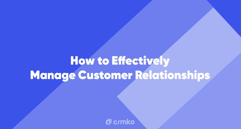 Article | How to Effectively Manage Customer Relationships