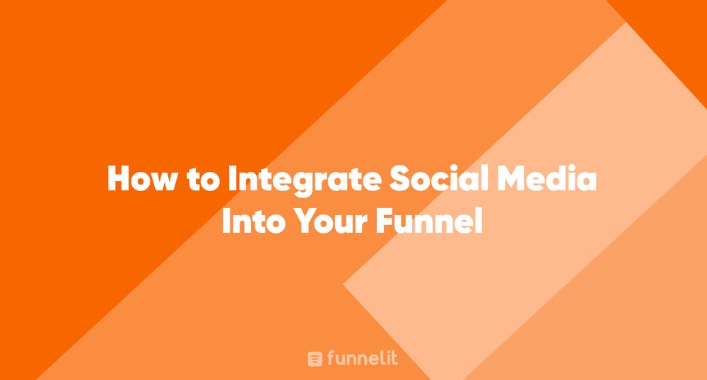 Article | How to Integrate Social Media Into Your Funnel