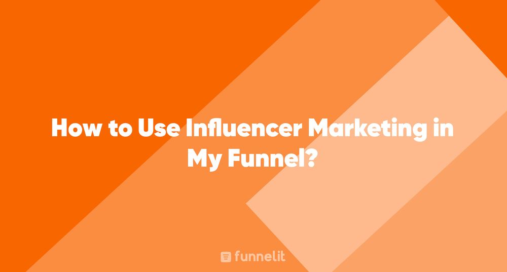 Article | How to Use Influencer Marketing In My Funnel?