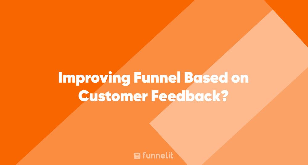 Article | Improving Funnel Based on Customer Feedback?