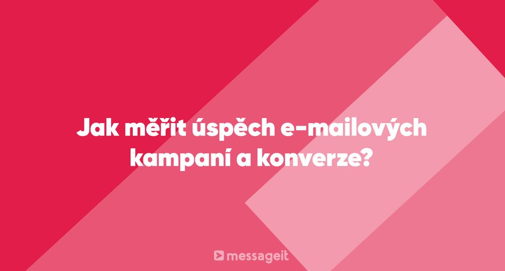 Článek | Jak měřit úspěch e-mailových kampaní a konverze?