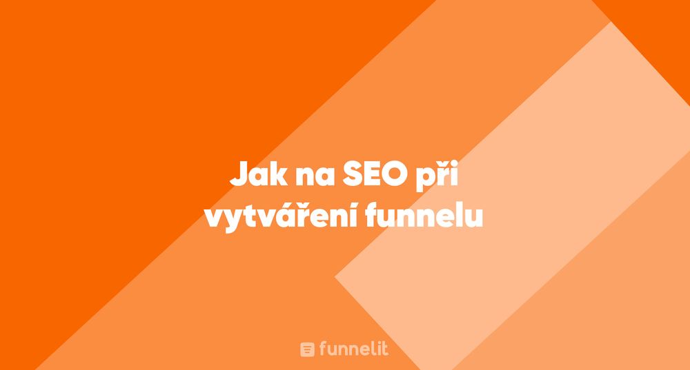 Článek | Jak na SEO při vytváření funnelu