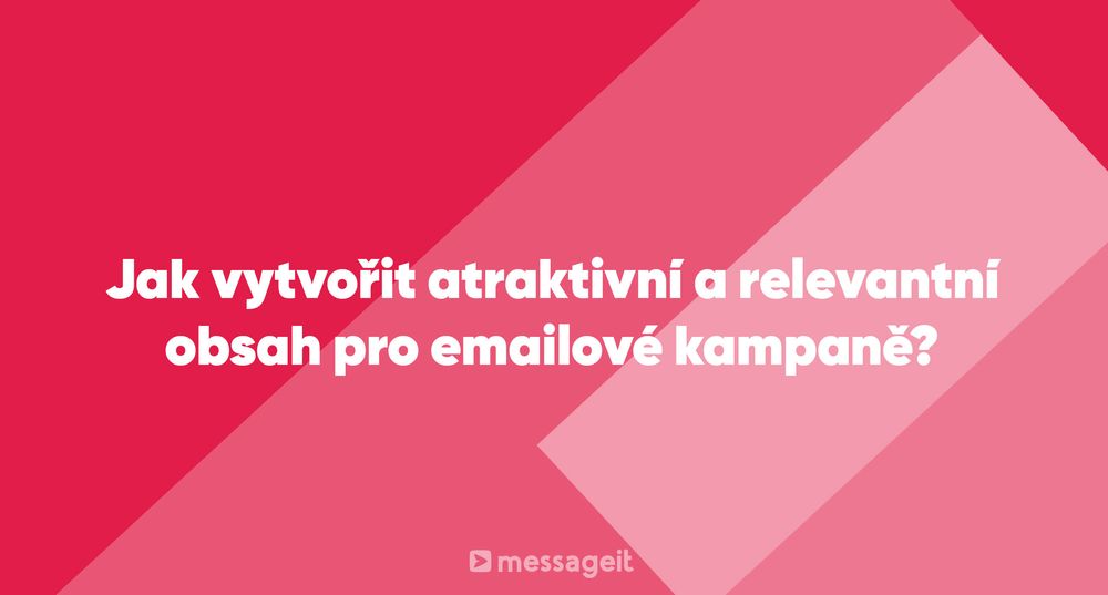 Článek | Jak vytvořit atraktivní a relevantní obsah pro emailové kampaně?