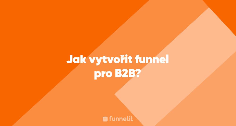 Článek | Jak vytvořit funnel pro B2B?