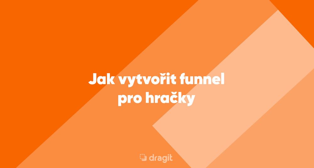 Článek | Jak vytvořit funnel pro hračky