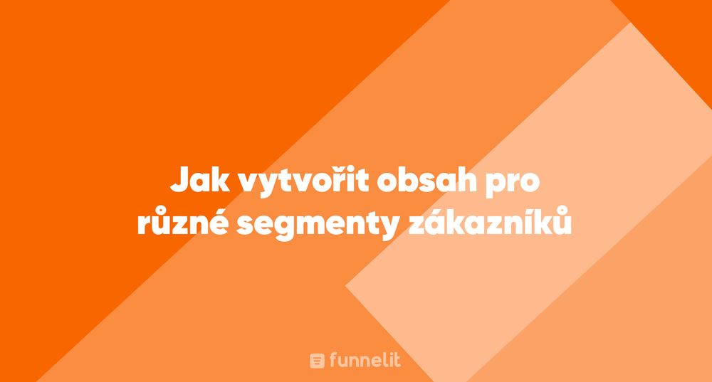 Článek | Jak vytvořit obsah pro různé segmenty zákazníků