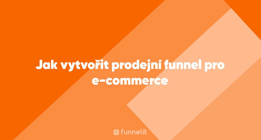 Článek | Jak vytvořit prodejní funnel pro e-commerce