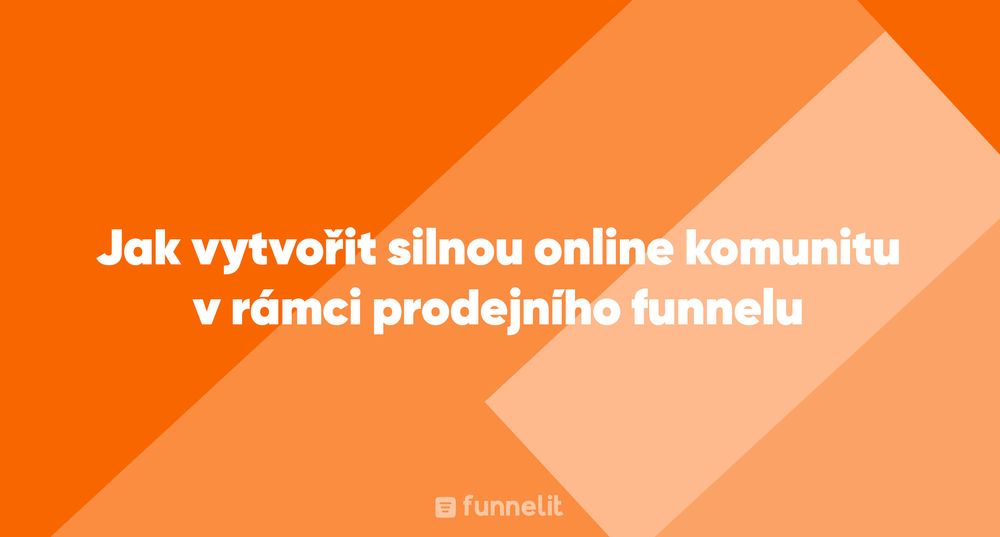 Článek | Jak vytvořit silnou online komunitu v rámci prodejního funnelu