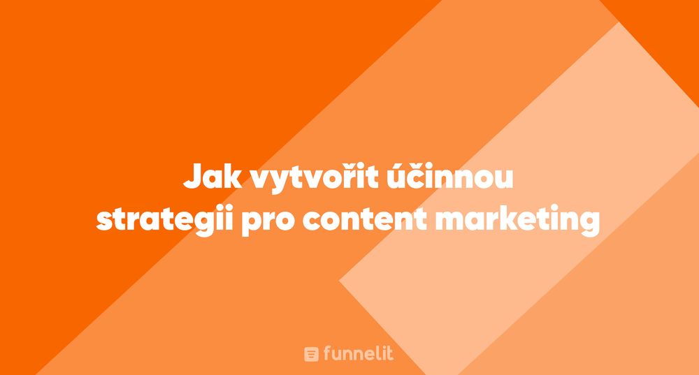 Článek | Jak vytvořit účinnou strategii pro content marketing