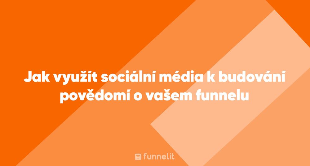 Článek | Jak využít sociální média k budování povědomí o vašem funnelu