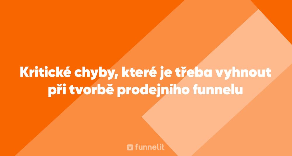 Článek | Kritické chyby, které je třeba vyhnout při tvorbě prodejního funnelu
