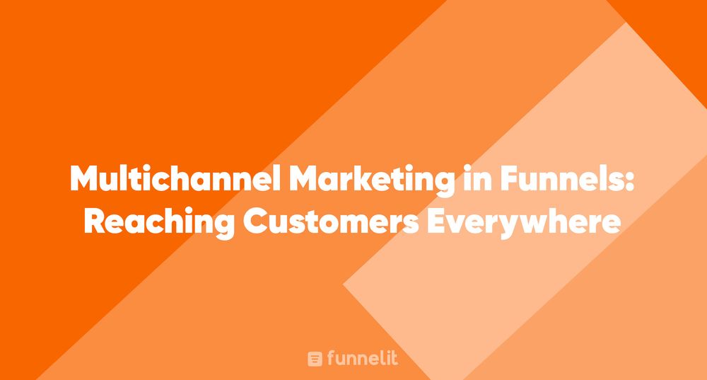 Article | Multichannel Marketing in Funnels: Reaching Customers Everywhere