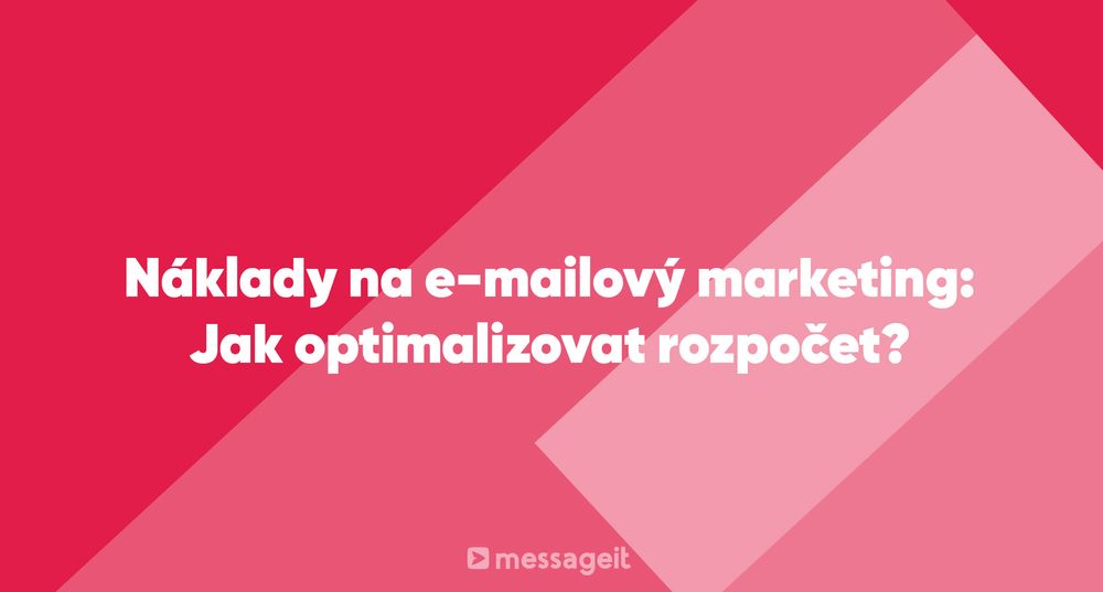 Článek | Náklady na e-mailový marketing: Jak optimalizovat rozpočet?