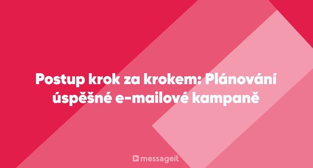 Článek | Postup krok za krokem: Plánování úspěšné e-mailové kampaně