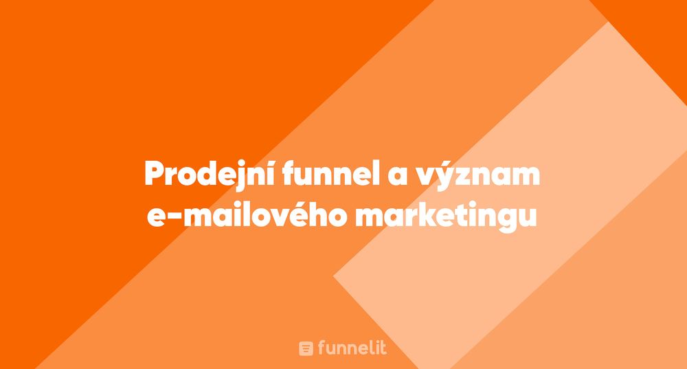 Článek | Prodejní funnel a význam e-mailového marketingu