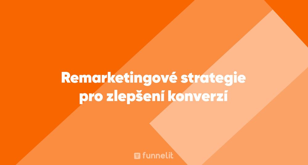 Článek | Remarketingové strategie pro zlepšení konverzí