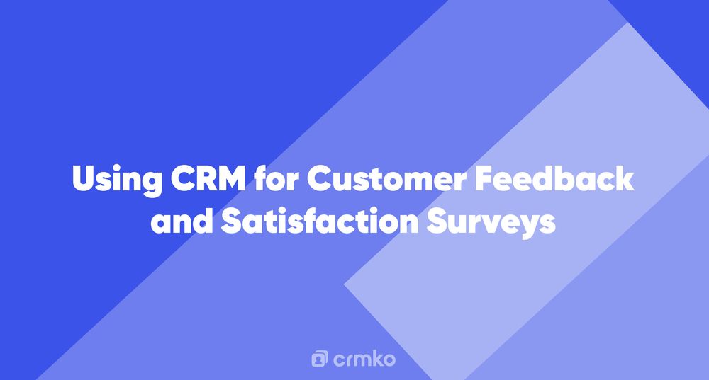 Article | Using CRM for Customer Feedback and Satisfaction Surveys