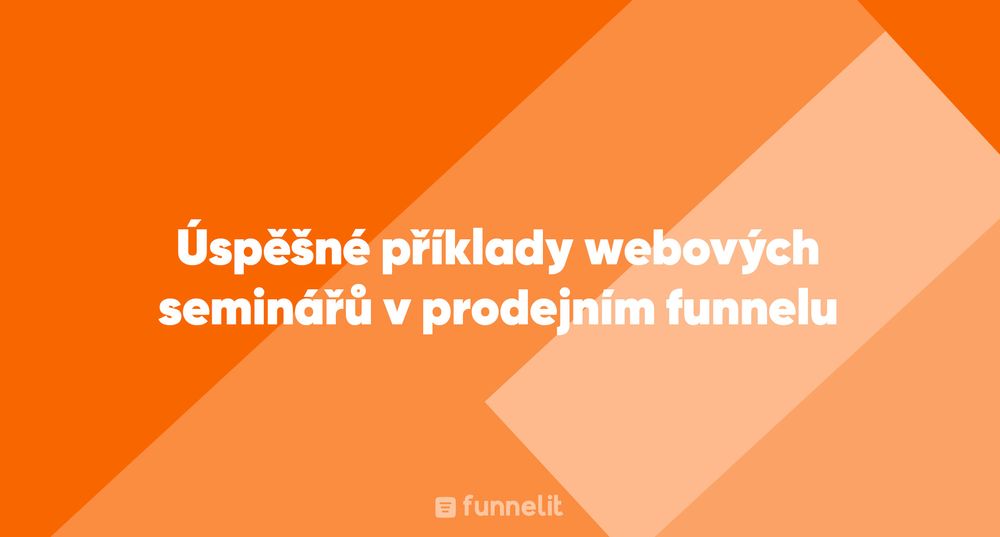 Článek | Úspěšné příklady webových seminářů v prodejním funnelu