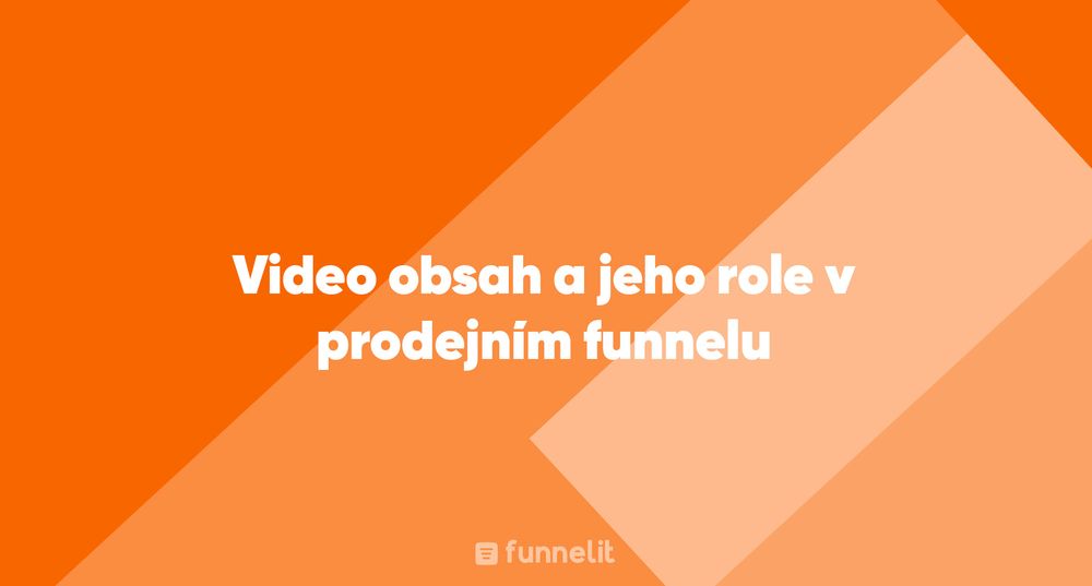 Článek | Video obsah a jeho role v prodejním funnelu