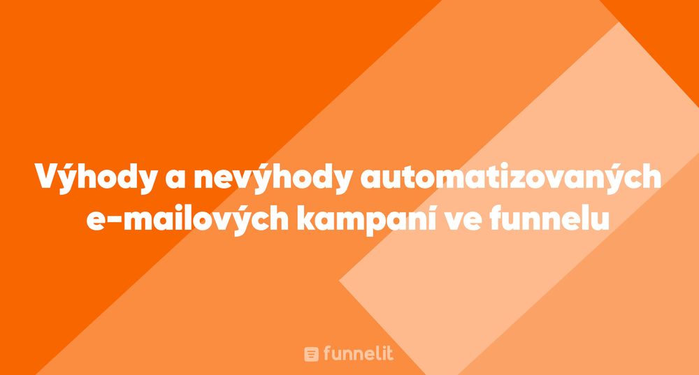 Článek | Výhody a nevýhody automatizovaných e-mailových kampaní v prodejním funnelu