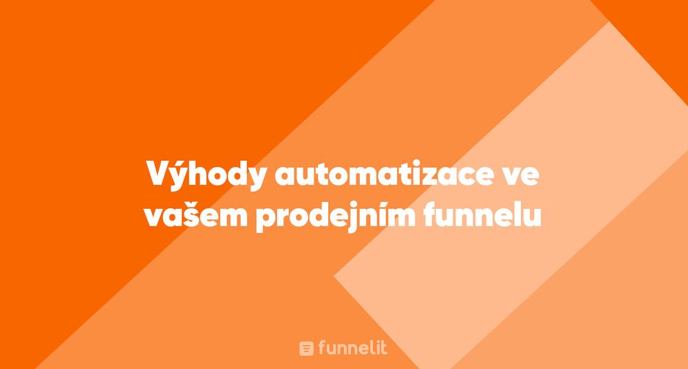 Článek | Výhody automatizace ve vašem prodejním funnelu