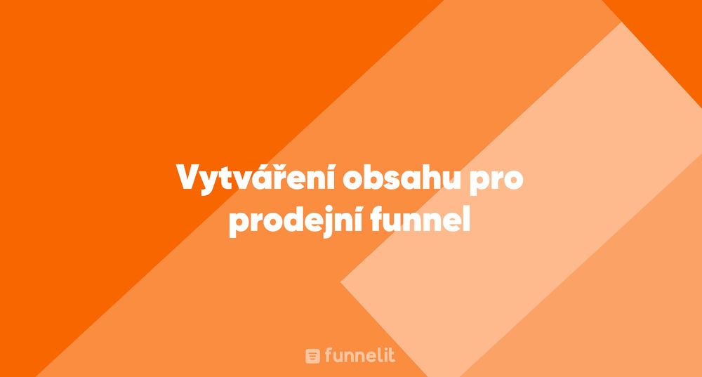 Článek | Vytváření obsahu pro prodejní funnel