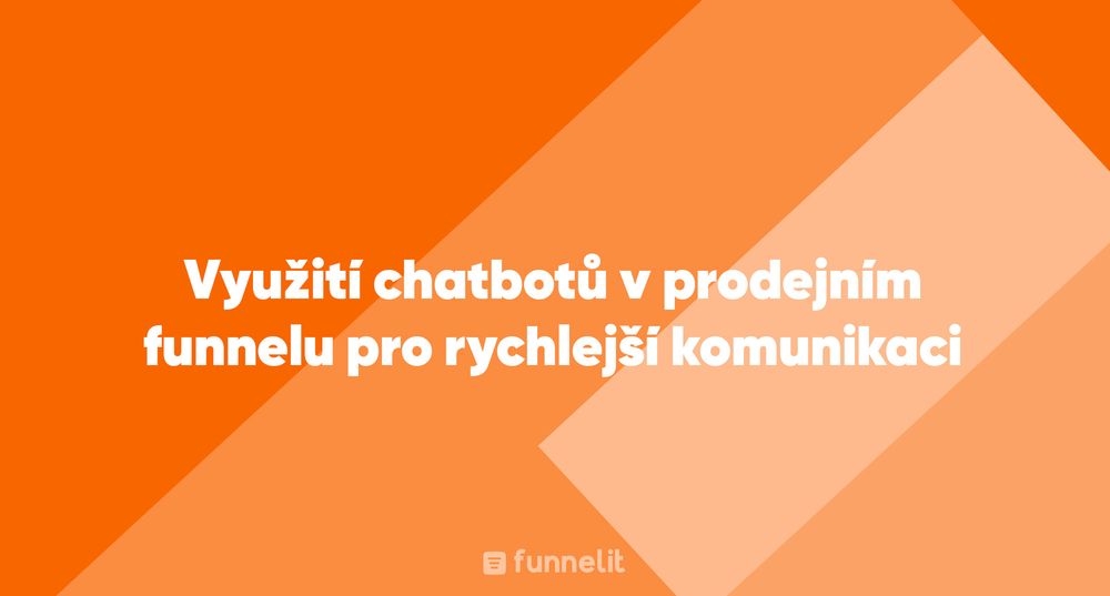 Článek | Využití chatbotů v prodejním funnelu pro rychlejší komunikaci