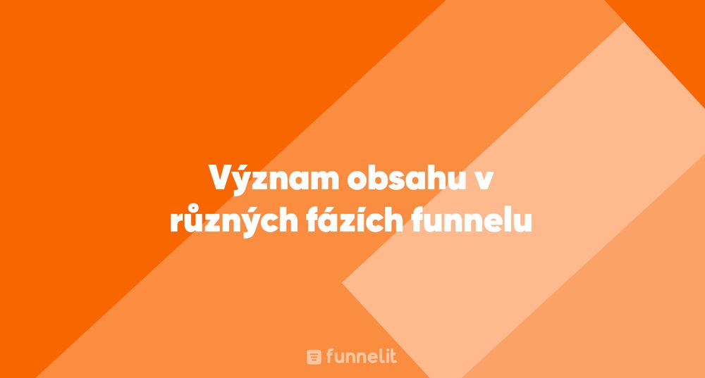 Článek | Význam obsahu v různých fázích funnelu