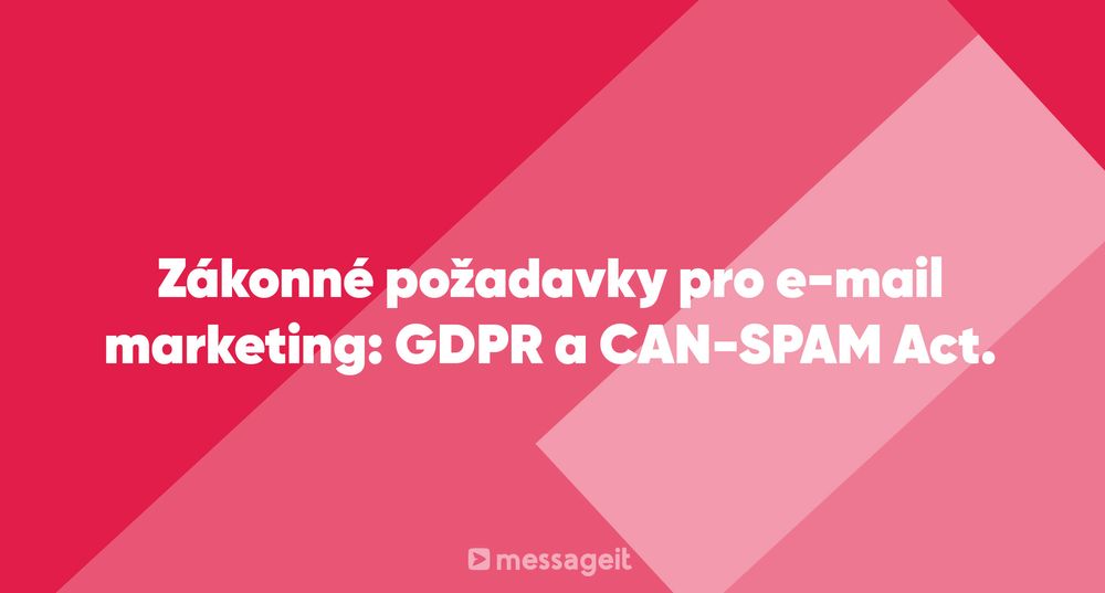 Článek | Zákonné požadavky pro e-mail marketing: GDPR a CAN-SPAM Act.