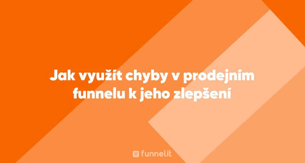 Článek | Jak využít chyby v prodejním funnelu k jeho zlepšení